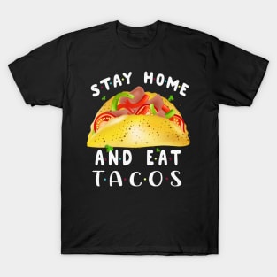 Stay Home And Eat Tacos Costume Gift T-Shirt